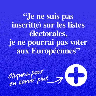 Je ne suis pas inscrit(e) sur les listes électorales, je ne pourrais pas voter aux Européennes
