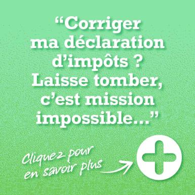 Corriger ma déclaration d'impôts ? Laisse tomber, c'est mission impossible...